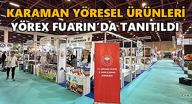 Karaman Yöresel Ürünleri YÖREX Fuarı’nda Tanıtıldı