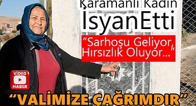 Karamanlı Kadın İsyan Etti! Valimize Çağrımdır