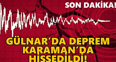 SON DAKİKA! Karaman'da hissedildi: Gülnar şiddetli sallandı