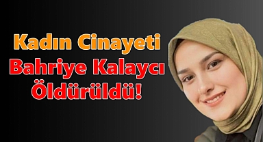 Bir kadın cinayeti de Konya'da! Bahriye Kalaycı Öldürüldü