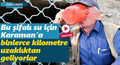Cilt hastalığı olanlar Karaman'daki bu su için geliyor!