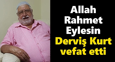 Derviş Kurt vefat etti