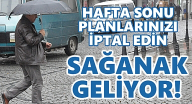 Hafta sonu planlarınızı iptal edin: SAĞANAK GELİYOR!