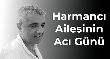 Harmancı ailesinin acı günü