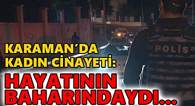 Karaman'a gece saatlerinde silahla yaralanan kızdan acı haber...