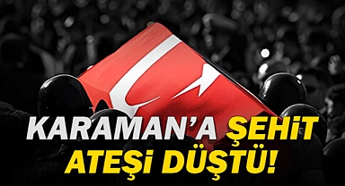 Karaman'a şehit ateşi düştü! Uzman Çavuş Yahya Gök Şehit Oldu