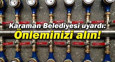 Karaman Belediyesi, su sayaçları için uyarıda bulundu