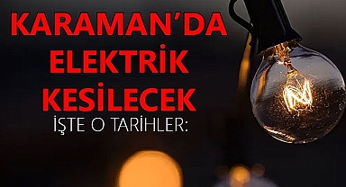 Karaman'da elektrik kesintisi yaşanacak!