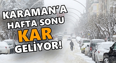 Karaman'da Hafta Sonu Kar Yağışı Başlıyor!