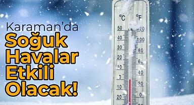 Karaman'da Soğuk Uyarısı!