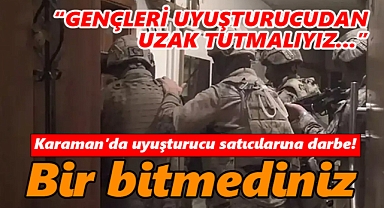 Karaman'da uyuşturucu satıcılarına darbe!