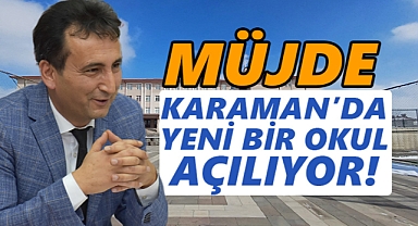 Karaman'da yeni bir okul açılıyor!