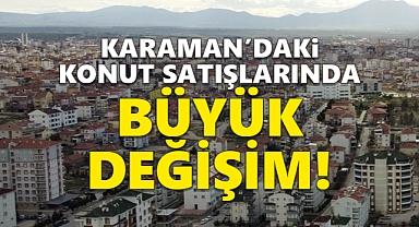 Karaman'daki konut satışlarında 1 aylık değişim şaşırttı