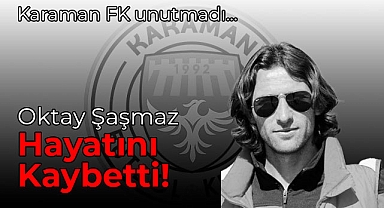 Karaman FK'nın Eski Futbolcusu, Hayatını Kaybetti