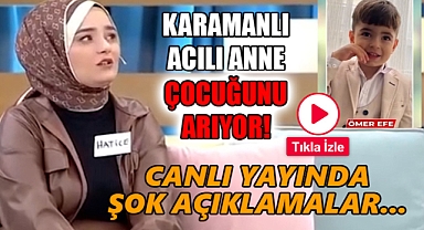 Karamanlı kadın 3 yaşındaki çocuğunu arıyor!
