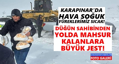 Karapınar'da yolda kalanlara düğün yemeği dağıttılar!