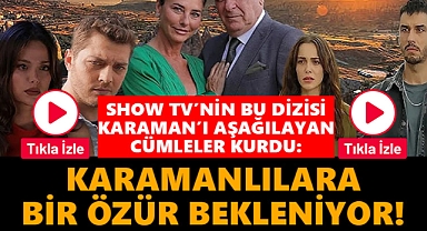 Show TV Karaman'ı aşağılayan diziyi yayınladı: Tepkiler çığ gibi!