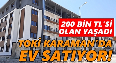 TOKİ Karaman'da 200 Bin TL'ye ev satacak!