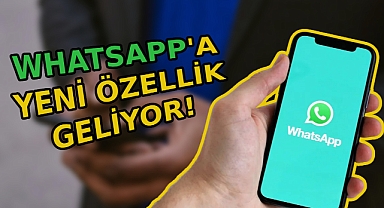 WhatsApp'a yeni özellik geliyor!