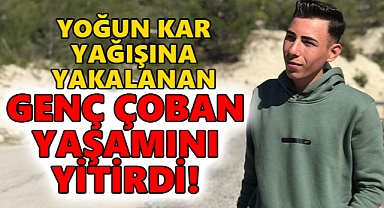Yoğun kar yağışı çobanın canını aldı! Daha 18 yaşındaydı...