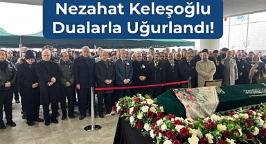Hayırsever Nezahat Keleşoğlu Dualarla Son Yolculuğuna Uğurlandı