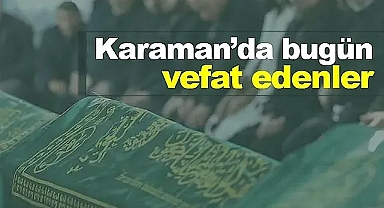 Karaman'da bugün vefat edenler! 2 Aralık 2024