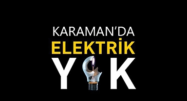 Karaman'da elektrikler kesilecek!