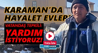 Karaman'da hayalet evler: Halk korku içinde!