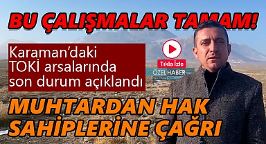 Karaman'da Toki Arsa Sahiplerine Çağrı: Muhtar'dan önemli açıklama!