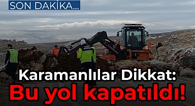Karamanlılar Dikkat: Bu yolu kullanmayın!