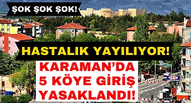 Karamanlılar Dikkat! Karaman'da 5 köye giriş yasaklandı