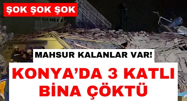 Konya'da 3 katlı bina çöktü: AFAD olay yerine sevk edildi!
