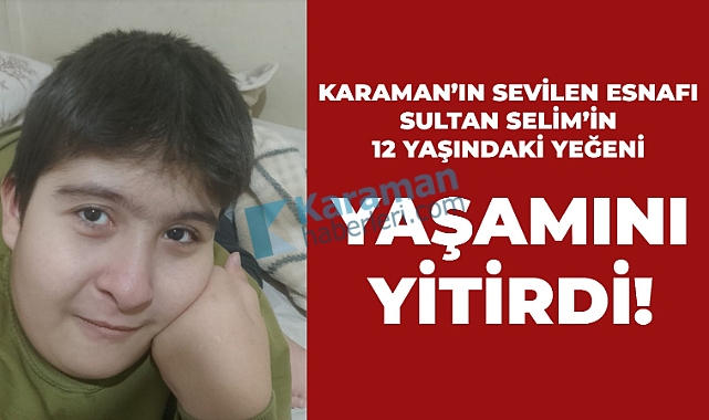 Karaman'da 12 yaşındaki Mustafa Konyalı vefat etti
