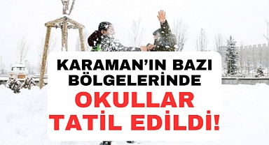 Karaman'ın bu bölgelerinde okullar tatil!