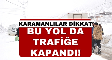 Karamanlılar dikkat! Bir yol daha kapatıldı!