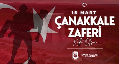 Belediye Başkanı Savaş Kalaycı'nın 18 Mart Çanakkale Zaferi ve Şehitleri Anma Günü Mesajı