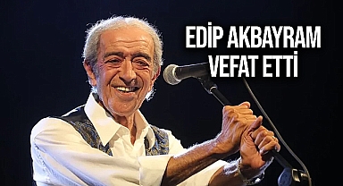 Edip Akbayram hayatını kaybetti!