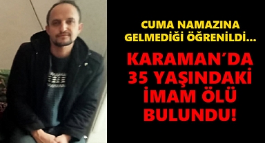 Karamanlı genç imam ölü bulundu!