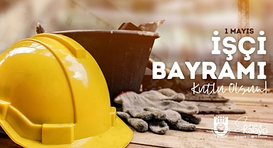 Belediye Başkanı Savaş Kalaycı'nın 1 Mayıs Mesajı