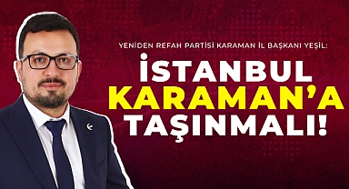 Mustafa Yeşil, “Karaman OSB Serbest Bölge ile 2. OSB Projesi Hayata Geçirilmeli, İstanbul ve Marmara’nın Ağır Sanayi Yükü Derhal Paylaştırılmalıdır”