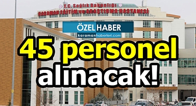 Sağlık Bakanlığı Karaman'da 45 personel alımı yapılacak