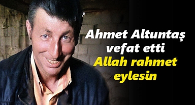 Ahmet Altuntaş vefat etti
