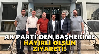 AK Parti İl Yönetiminden Başhekime hayırlı olsun ziyareti!