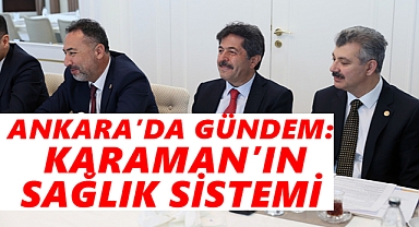 Ankara'da Karaman'ın Sağlık Sistemi Masaya Yatırıldı!