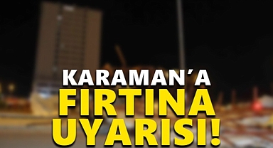 Karaman'a Fırtına Uyarısı!