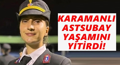 Karaman'a kara haber: Genç kadın astsubay yaşamını yitirdi