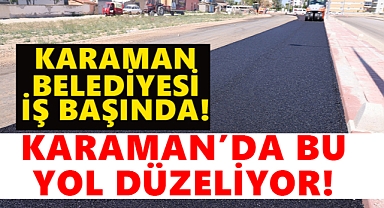 Karaman'da bu yol yenileniyor!