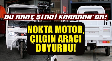 Karaman'da Nokta Motor Çılgın Aracı Duyurdu!