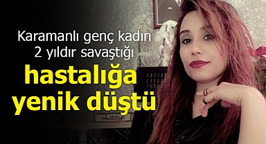 Karamanlı genç kadın Özgür Çoban vefat etti
