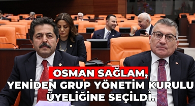 Milletvekili Osman Sağlam Yeniden Grup Yönetim Kurulu Üyeliğine Seçildi